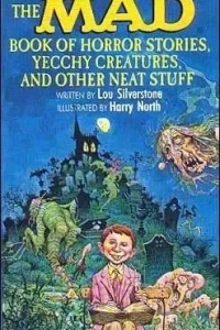 Mad Book of Horror Stories, Yecchy Creatures, and Other Neat Stuff