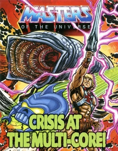 Masters of the Universe: Crisis at the Multi-Core!