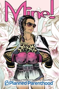 MINE! A Celebration of Liberty And Freedom For All Benefiting Planned Parenthood