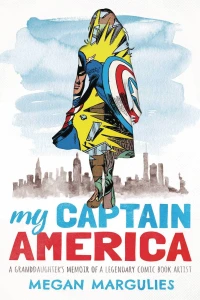 My Captain America: A Granddaughter's Memoir of a Legendary Comic Book Artist