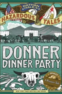 Nathan Hale's Hazardous Tales: Donner Dinner Party