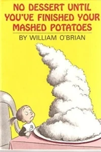 No Dessert Until You've Finished Your Mashed Potatoes