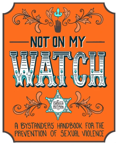 Not on My Watch: A Bystanders' Handbook for the Prevention of Sexual Violence