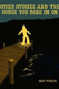 Other Stories and the Horse You Rode In On