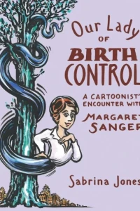 Our Lady of Birth Control: A Cartoonist's Encounter with Margaret Sanger