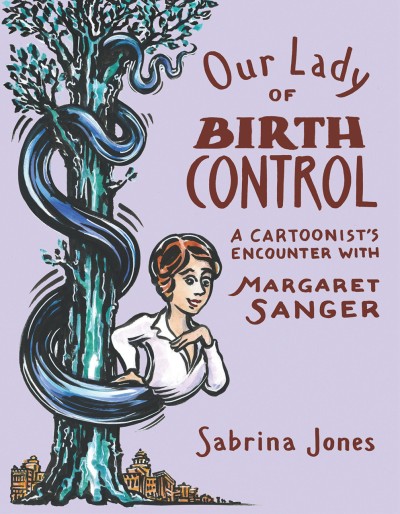 Our Lady of Birth Control: A Cartoonist's Encounter with Margaret Sanger