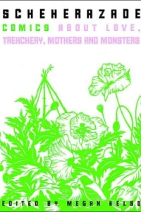 Scheherazade: Comics About Love, Treachery, Mothers & Monsters