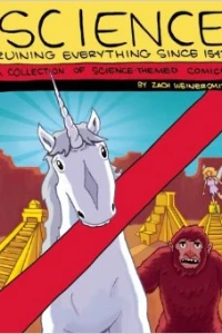 Science: Ruining Everything Since 1543: A Collection of Science-Themed Comics