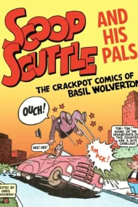 Scoop Scuttle and His Pals: The Crackpot Comics of Basil Wolverton