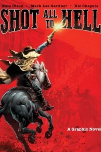 Shot All To Hell: A Graphic Novel
