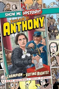Show Me History! Susan B. Anthony: Champion for Voting Rights!