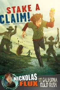 Stake A Claim!: Nickolas Flux and the California Gold Rush