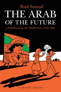 The Arab of the Future: A Graphic Memoir
