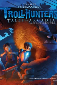 The Art of DreamWorks Trollhunters: Tales of Arcadia