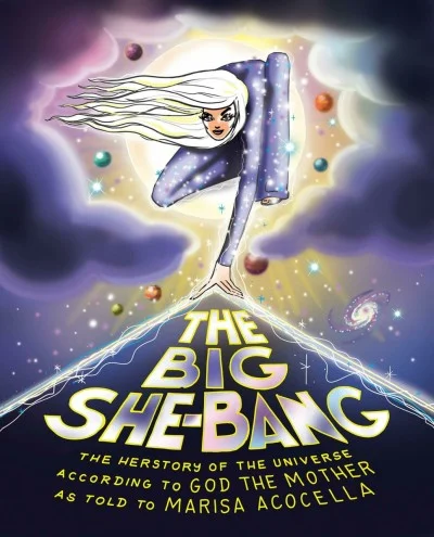 The Big She-Bang: The Herstory of the Universe According To God the Mother As Told To Marisa Acocella (2020) - Series 