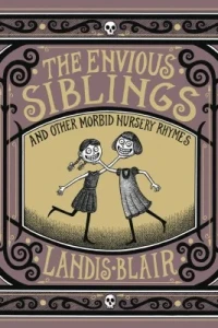 The Envious Siblings and Other Morbid Nursery Rhymes