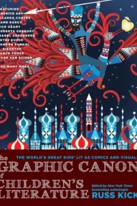 The Graphic Canon of Children's Literature: The World's Greatest Kids' Lit as Comics and Visuals