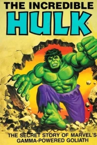 The Incredible Hulk - The Secret Story of Marvel's Gamma-Powered Goliath