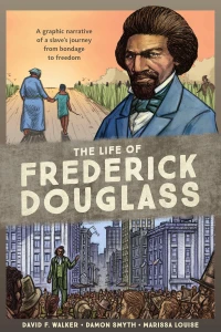 The Life of Frederick Douglass: A Graphic Narrative of a Slave's Journey from Bondage to Freedom