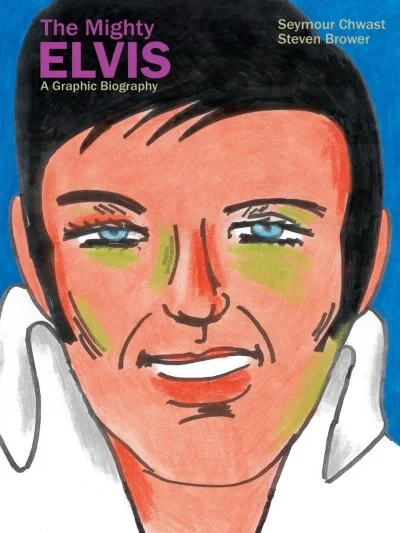 The Mighty Elvis: A Graphic Biography