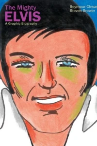 The Mighty Elvis: A Graphic Biography