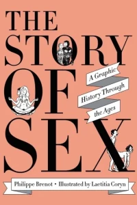 The Story of Sex: A Graphic History Through the Ages