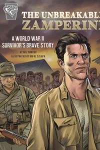 The Unbreakable Zamperini: A World War II Survivor's Brave Story