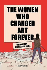 The Women Who Changed Art Forever: Feminist Art