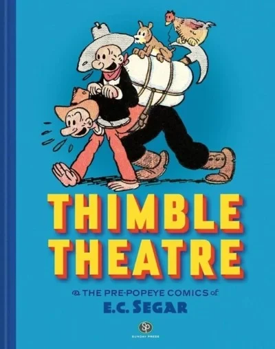 Thimble Theatre & the Pre-Popeye Comics of E.C. Segar: Revised and Expanded