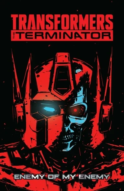 Transformers vs. the Terminator: Enemy of My Enemy (Trade Paperback, 2021) - Series 