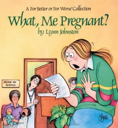 What, Me Pregnant?: A For Better or For Worse Collection (2013) - Series 
