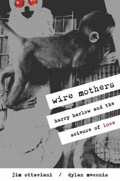 Wire Mothers: Harry Harlow & the Science of Love