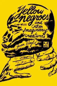 Yellow Negroes and Other Imaginary Creatures