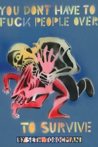 You Don't Have to Fuck People Over to Survive