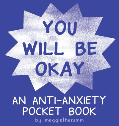 You Will Be Okay: An Anti-Anxiety Pocket Book